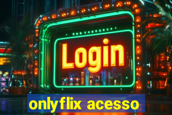 onlyflix acesso